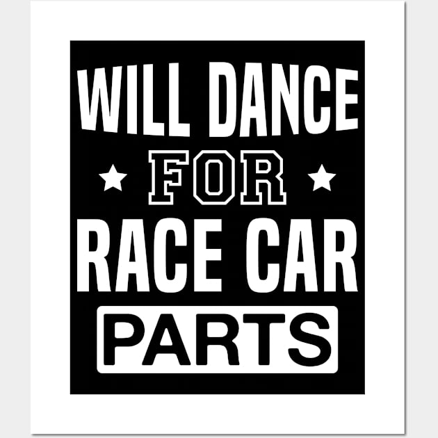 Will Dance for Race Car Parts Wall Art by FOZClothing